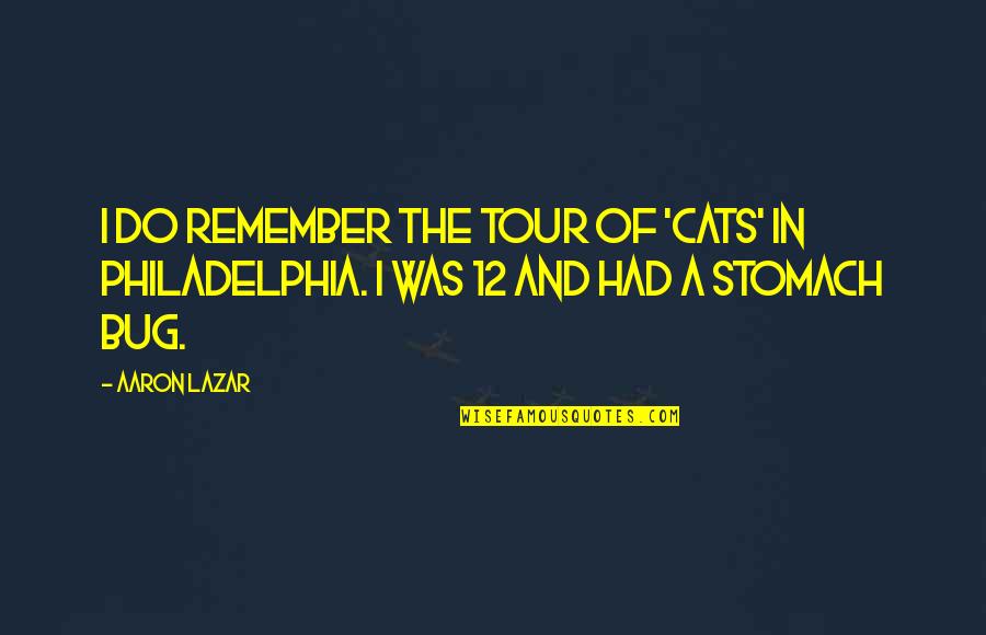 Funny Beer Goggle Quotes By Aaron Lazar: I do remember the tour of 'Cats' in