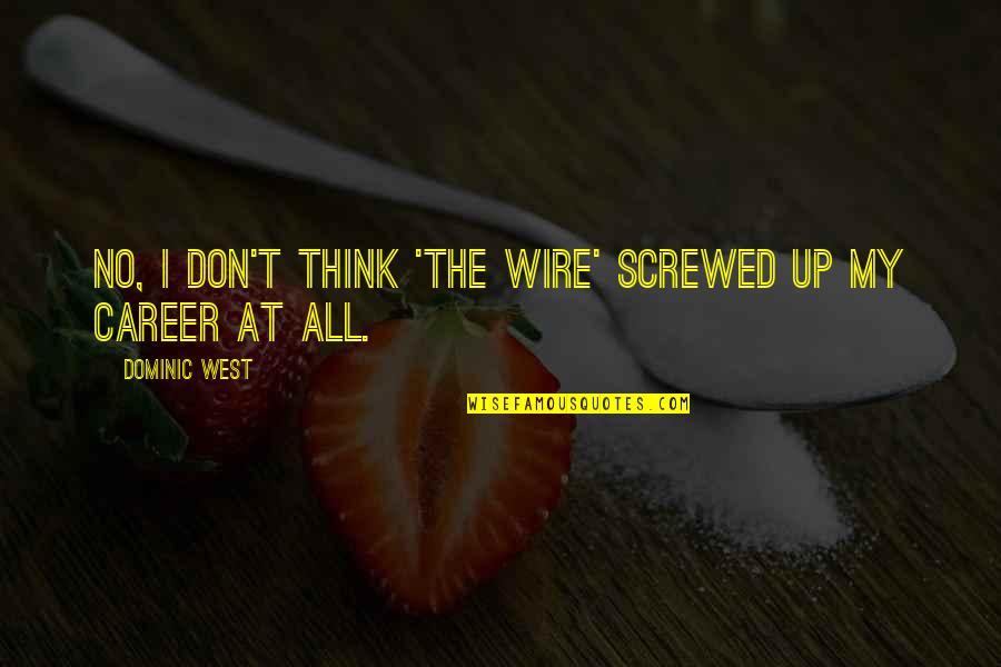 Funny Beer T Shirt Quotes By Dominic West: No, I don't think 'The Wire' screwed up