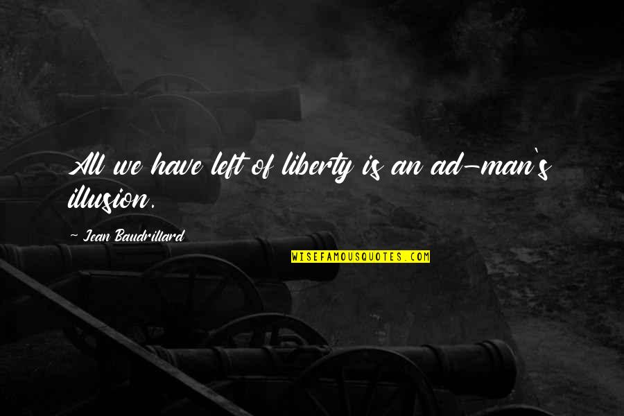 Funny Beer Tasting Quotes By Jean Baudrillard: All we have left of liberty is an
