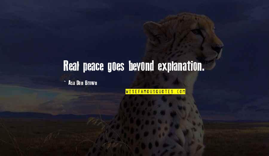 Funny Beer Vendor Quotes By Asa Don Brown: Real peace goes beyond explanation.