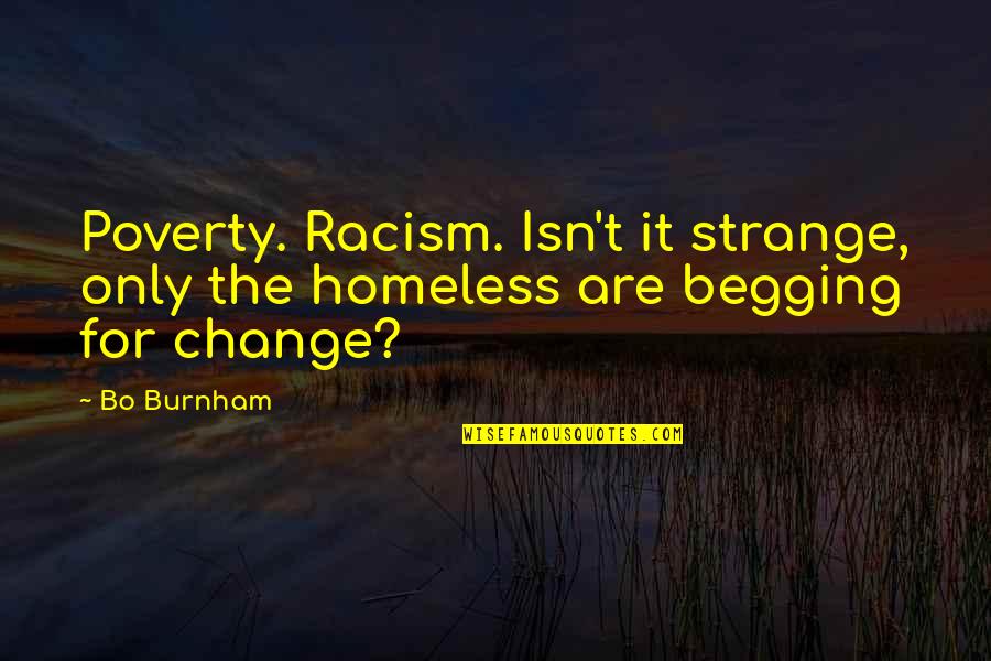 Funny Begging Quotes By Bo Burnham: Poverty. Racism. Isn't it strange, only the homeless