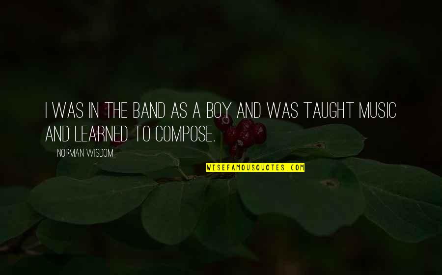 Funny Begging Quotes By Norman Wisdom: I was in the band as a boy