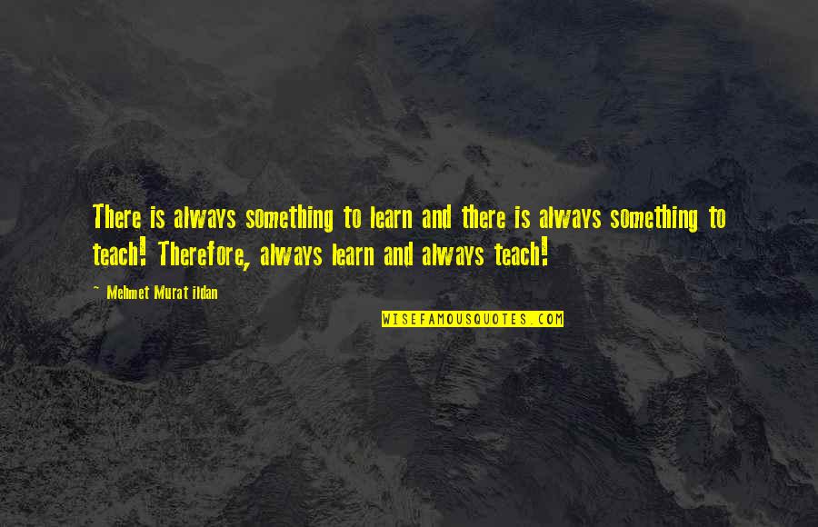 Funny Behaviorism Quotes By Mehmet Murat Ildan: There is always something to learn and there