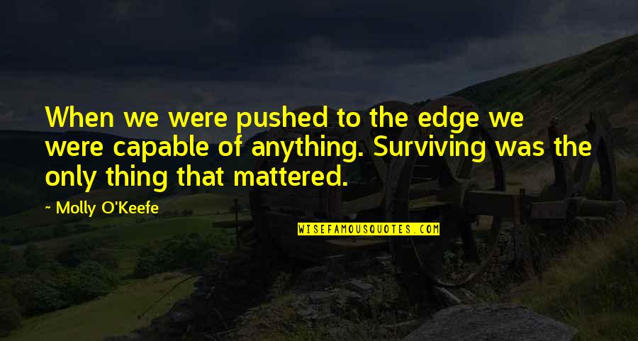 Funny Being Antisocial Quotes By Molly O'Keefe: When we were pushed to the edge we Funny Being Antisocial Quotes By Molly O'Keefe: When we were pushed to the edge we