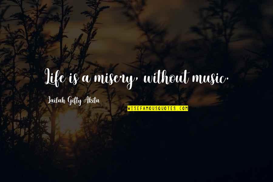 Funny Being Cautious Quotes By Lailah Gifty Akita: Life is a misery, without music.