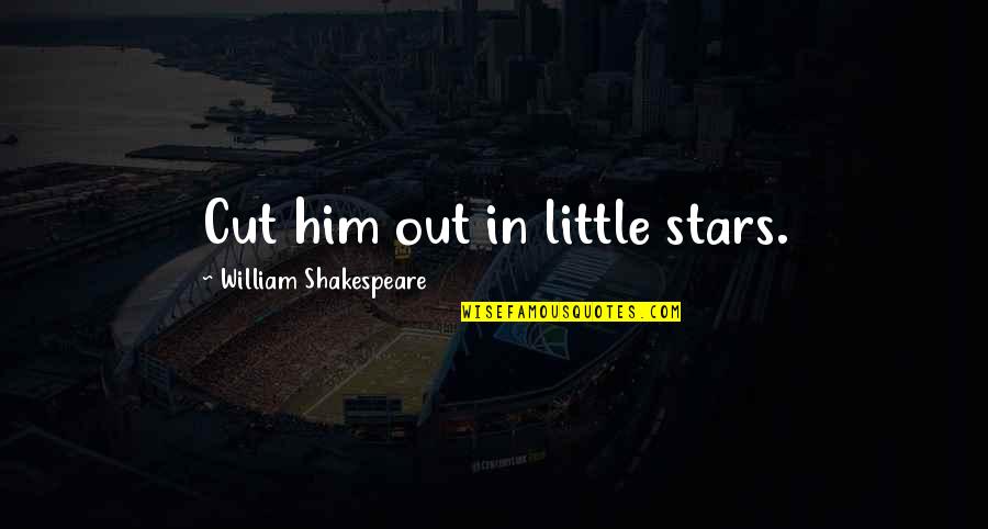 Funny Being Grounded Quotes By William Shakespeare: Cut him out in little stars.