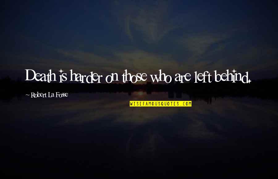 Funny Being Irritable Quotes By Robert La Fosse: Death is harder on those who are left