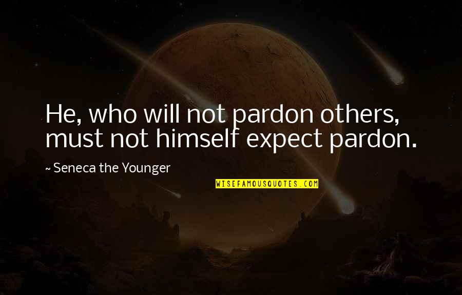 Funny Being Nocturnal Quotes By Seneca The Younger: He, who will not pardon others, must not