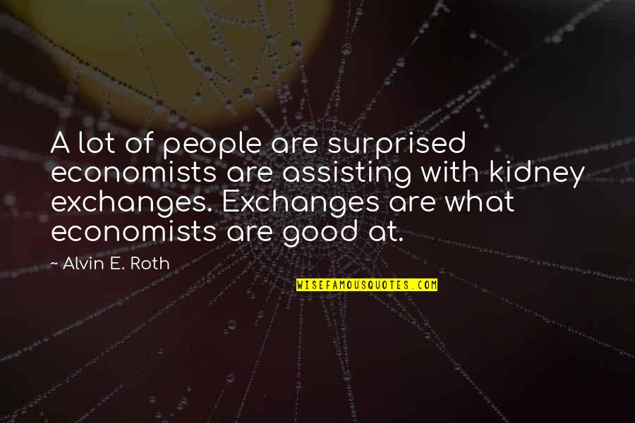 Funny Being Pampered Quotes By Alvin E. Roth: A lot of people are surprised economists are