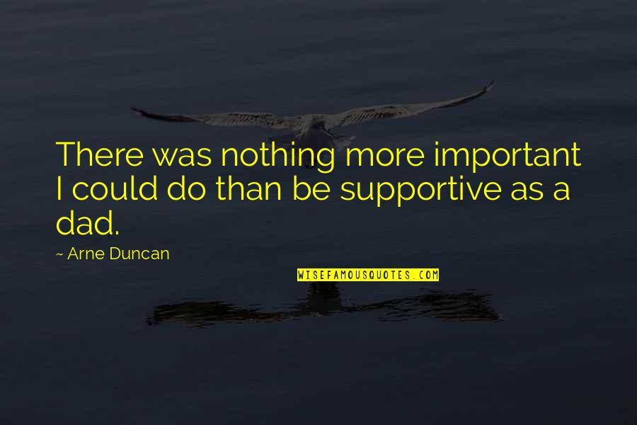 Funny Being Pampered Quotes By Arne Duncan: There was nothing more important I could do
