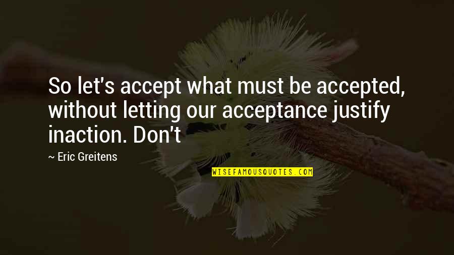 Funny Being Pampered Quotes By Eric Greitens: So let's accept what must be accepted, without