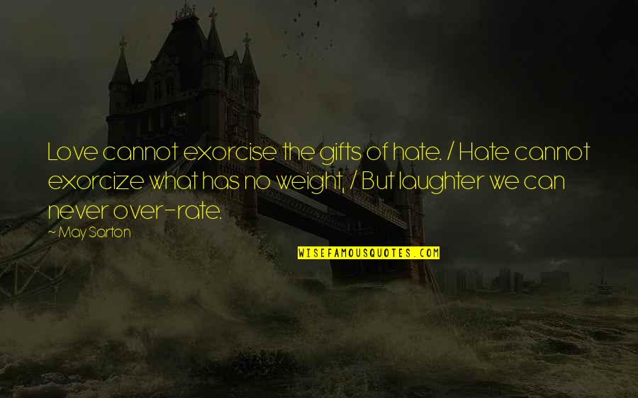 Funny Being Pampered Quotes By May Sarton: Love cannot exorcise the gifts of hate. /