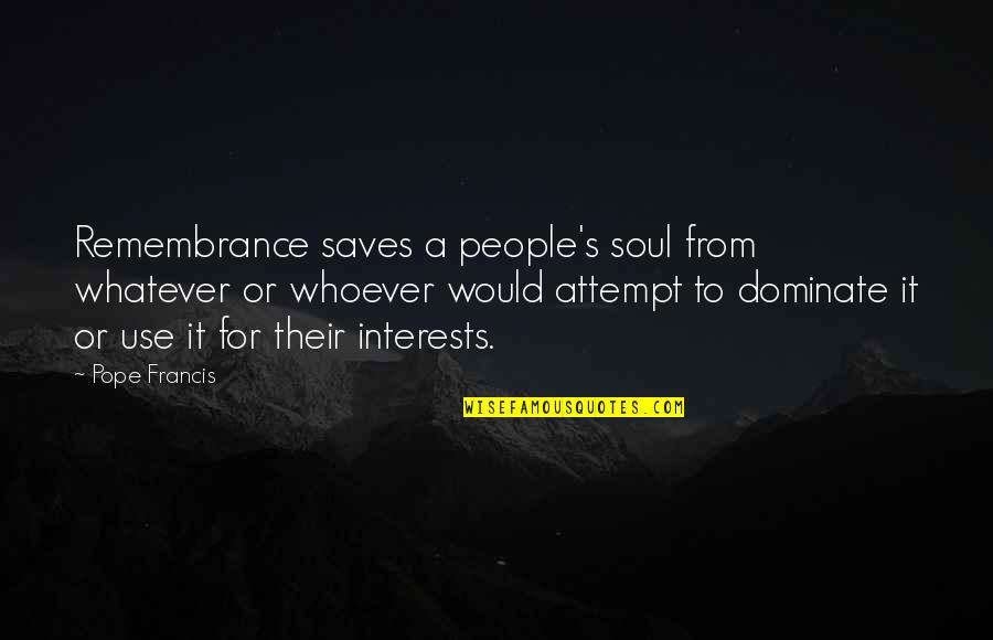 Funny Being Perverted Quotes By Pope Francis: Remembrance saves a people's soul from whatever or