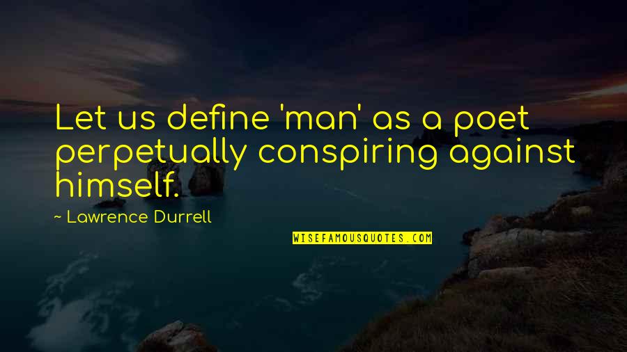 Funny Being Poked On Facebook Quotes By Lawrence Durrell: Let us define 'man' as a poet perpetually