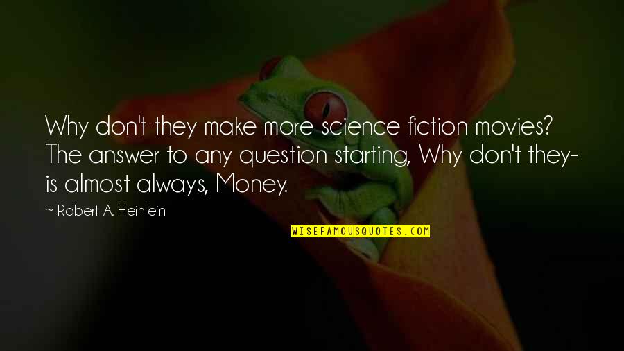 Funny Being Promoted Quotes By Robert A. Heinlein: Why don't they make more science fiction movies? Funny Being Promoted Quotes By Robert A. Heinlein: Why don't they make more science fiction movies?