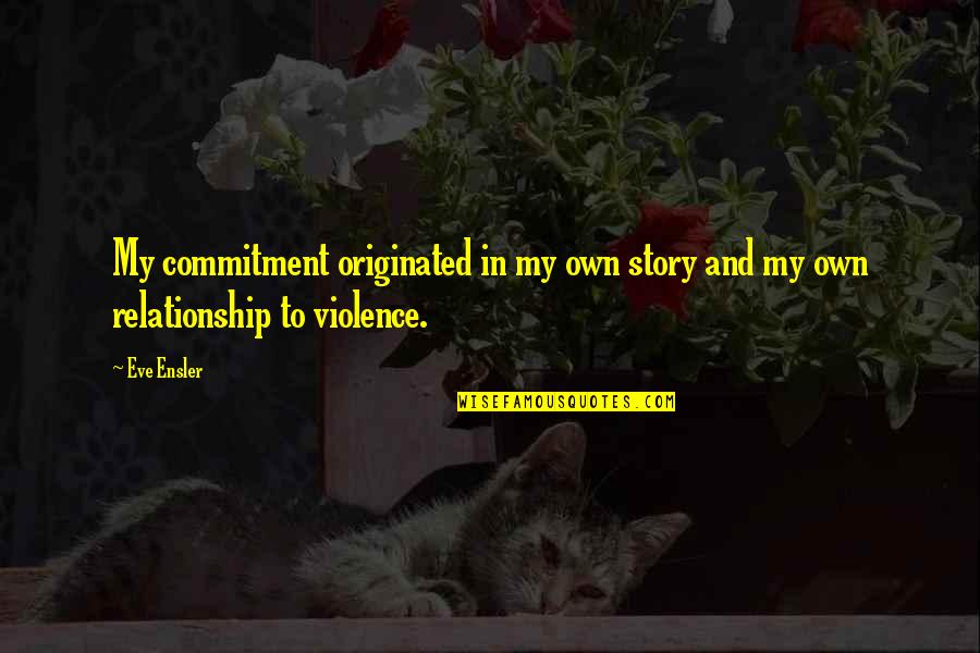 Funny Being Retired Quotes By Eve Ensler: My commitment originated in my own story and