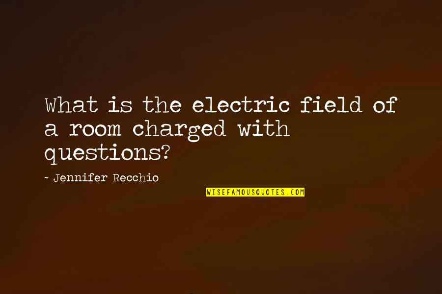 Funny Being Retired Quotes By Jennifer Recchio: What is the electric field of a room Funny Being Retired Quotes By Jennifer Recchio: What is the electric field of a room