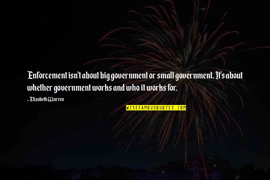 Funny Being Ripped Quotes By Elizabeth Warren: Enforcement isn't about big government or small government.