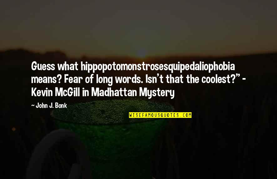 Funny Being Ripped Quotes By John J. Bonk: Guess what hippopotomonstrosesquipedaliophobia means? Fear of long words.