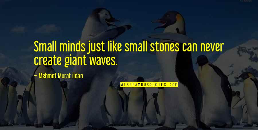 Funny Being Ripped Quotes By Mehmet Murat Ildan: Small minds just like small stones can never