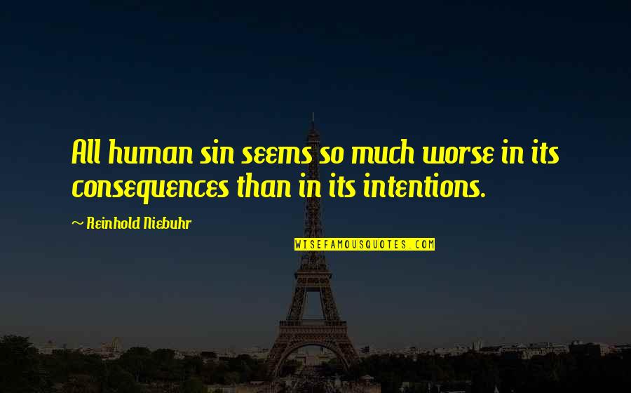 Funny Being Stiff Quotes By Reinhold Niebuhr: All human sin seems so much worse in