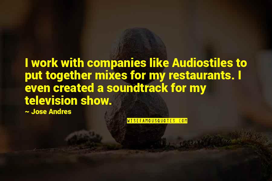 Funny Being Stuffed Quotes By Jose Andres: I work with companies like Audiostiles to put Funny Being Stuffed Quotes By Jose Andres: I work with companies like Audiostiles to put