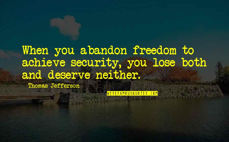 Funny Being Sunburned Quotes By Thomas Jefferson: When you abandon freedom to achieve security, you