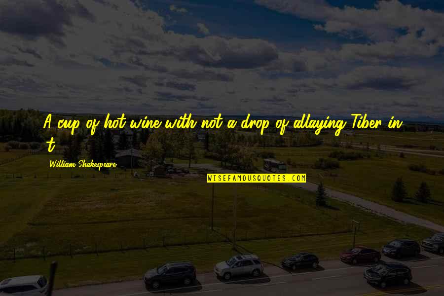 Funny Being Sunburned Quotes By William Shakespeare: A cup of hot wine with not a