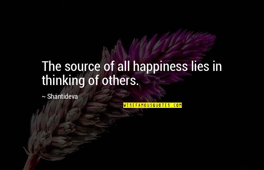 Funny Being Tipsy Quotes By Shantideva: The source of all happiness lies in thinking