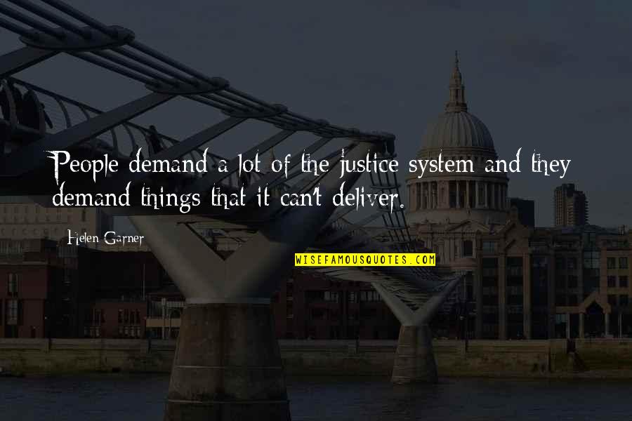 Funny Being Unmotivated Quotes By Helen Garner: People demand a lot of the justice system Funny Being Unmotivated Quotes By Helen Garner: People demand a lot of the justice system