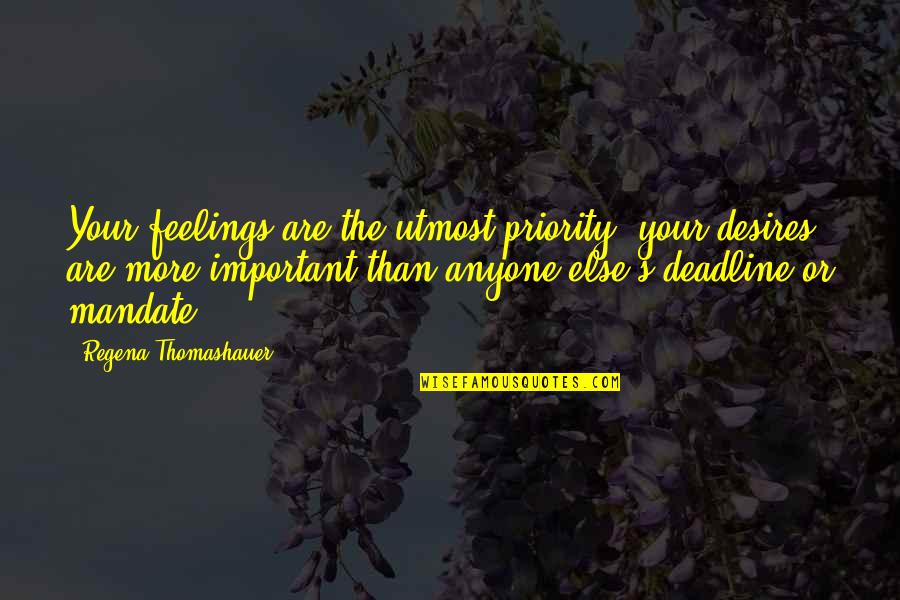 Funny Being Unmotivated Quotes By Regena Thomashauer: Your feelings are the utmost priority, your desires