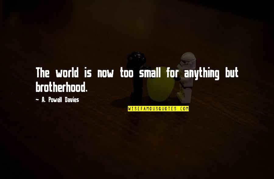 Funny Being Used Quotes By A. Powell Davies: The world is now too small for anything