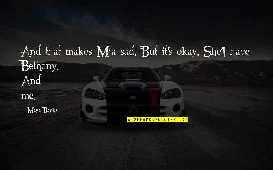 Funny Being Vague Quotes By Maya Banks: And that makes Mia sad. But it's okay.