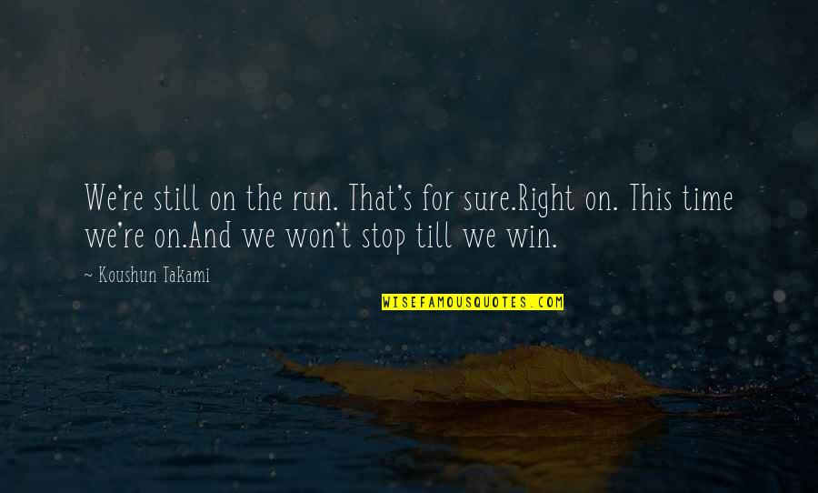 Funny Being Worn Out Quotes By Koushun Takami: We're still on the run. That's for sure.Right