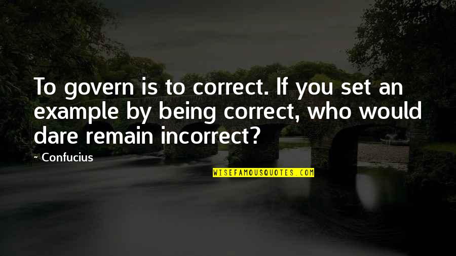 Funny Being You Quotes By Confucius: To govern is to correct. If you set