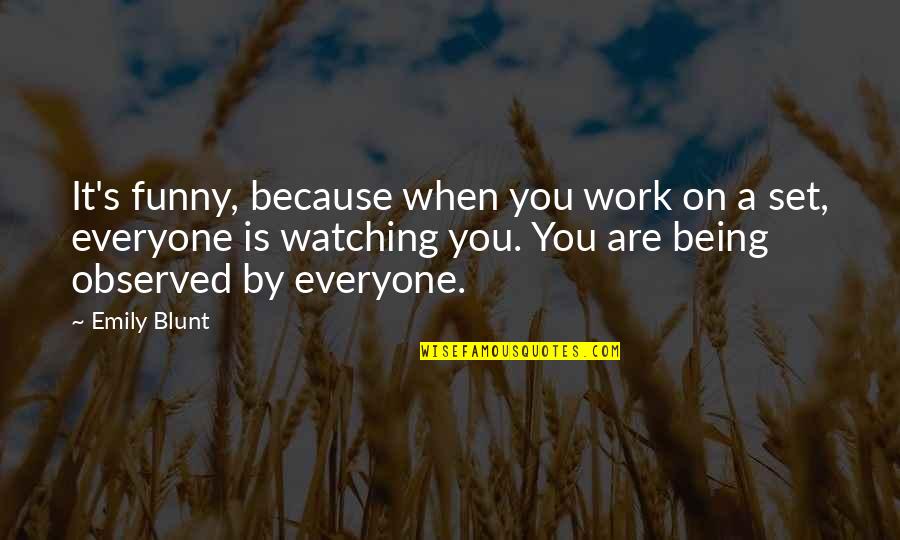 Funny Being You Quotes By Emily Blunt: It's funny, because when you work on a