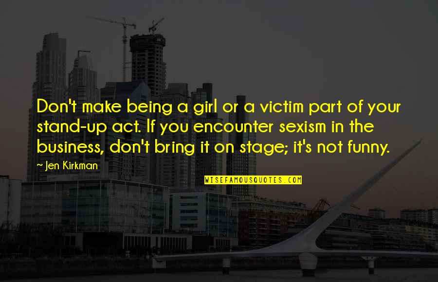 Funny Being You Quotes By Jen Kirkman: Don't make being a girl or a victim