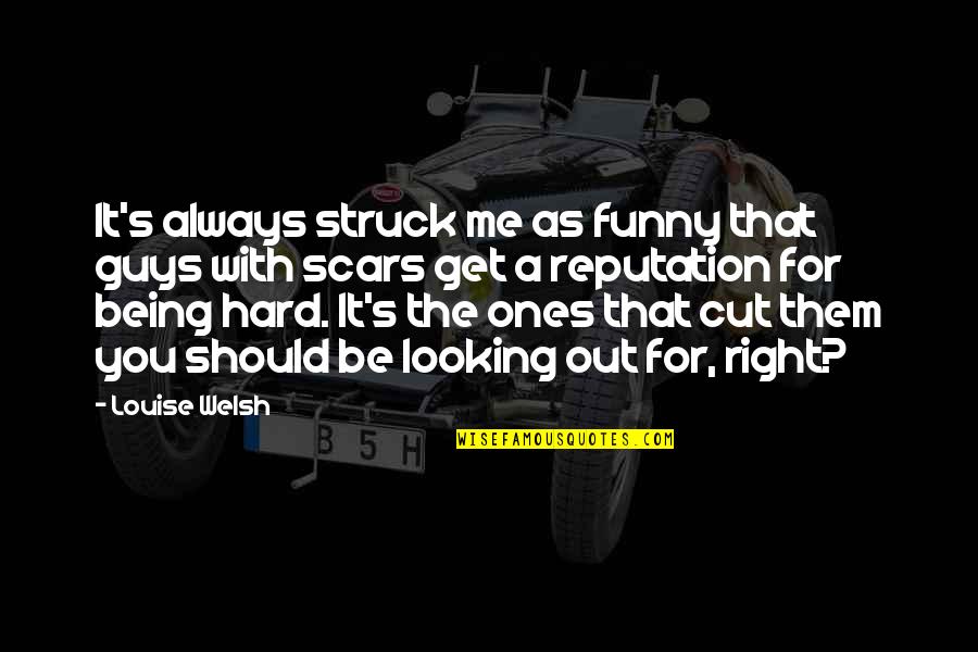 Funny Being You Quotes By Louise Welsh: It's always struck me as funny that guys