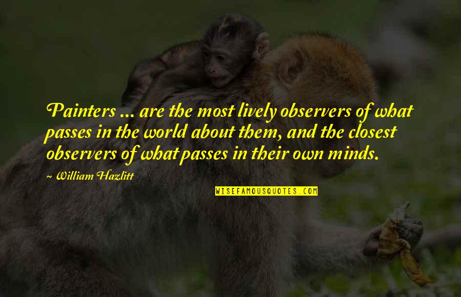 Funny Belated Birthday Wishes Quotes By William Hazlitt: Painters ... are the most lively observers of