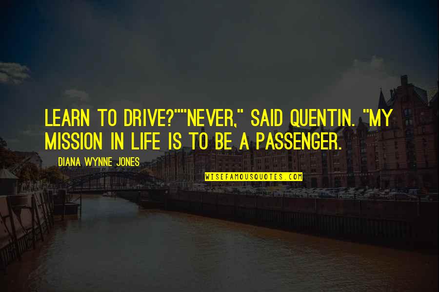 Funny Belated Quotes By Diana Wynne Jones: Learn to drive?""Never," said Quentin. "My mission in