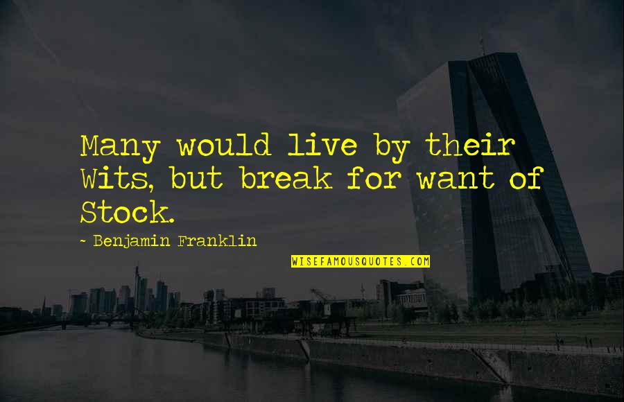 Funny Belgium Quotes By Benjamin Franklin: Many would live by their Wits, but break