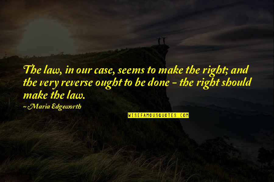 Funny Belgium Quotes By Maria Edgeworth: The law, in our case, seems to make