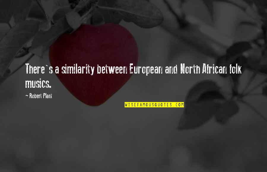 Funny Belgium Quotes By Robert Plant: There's a similarity between European and North African