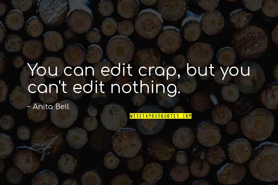 Funny Bell Quotes By Anita Bell: You can edit crap, but you can't edit