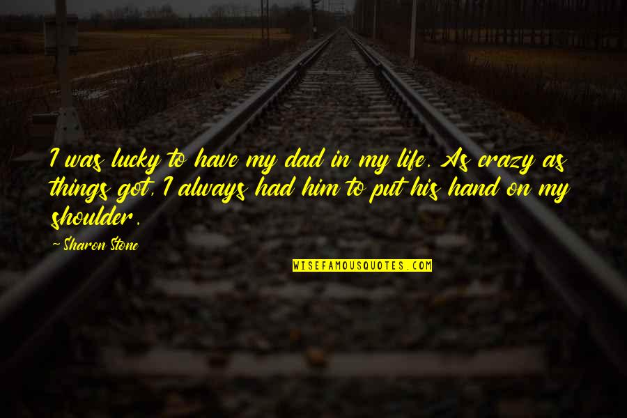 Funny Bell Quotes By Sharon Stone: I was lucky to have my dad in