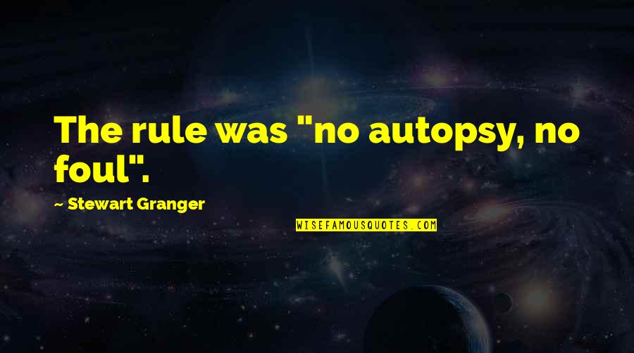 Funny Bella Abzug Quotes By Stewart Granger: The rule was "no autopsy, no foul".