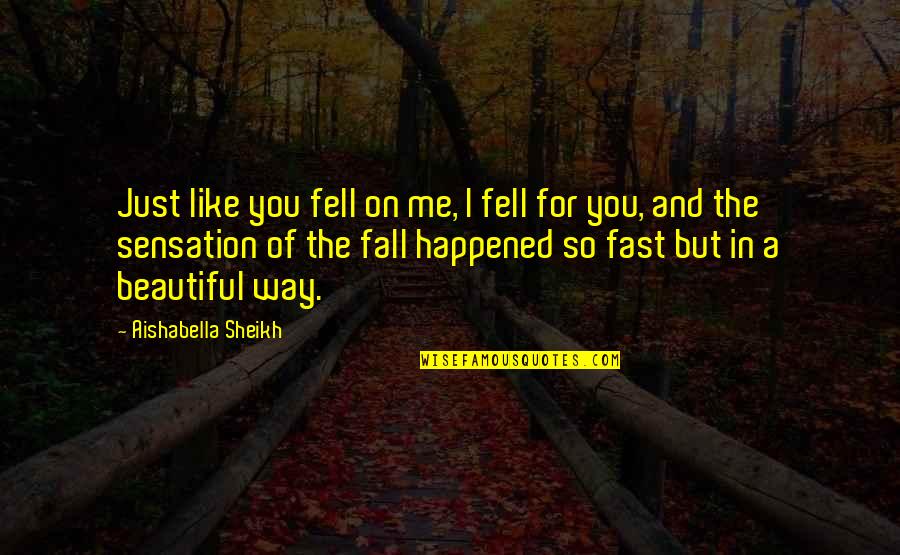 Funny Belly Flop Quotes By Aishabella Sheikh: Just like you fell on me, I fell Funny Belly Flop Quotes By Aishabella Sheikh: Just like you fell on me, I fell