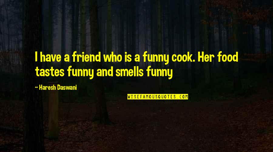 Funny Best Friend Food Quotes By Haresh Daswani: I have a friend who is a funny