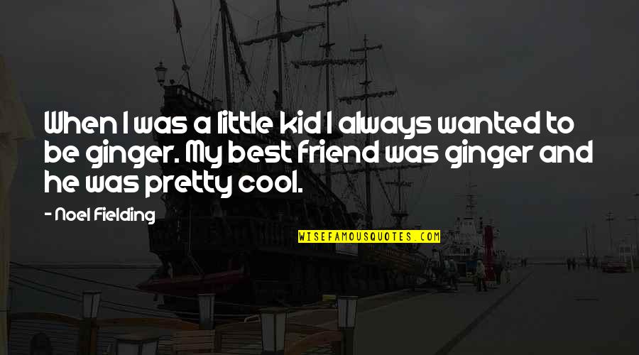 Funny Best Friend Quotes By Noel Fielding: When I was a little kid I always