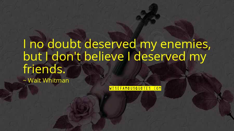 Funny Best Friends Quotes By Walt Whitman: I no doubt deserved my enemies, but I